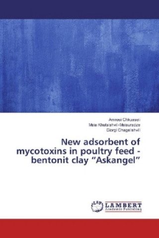 Kniha New adsorbent of mycotoxins in poultry feed - bentonit clay "Askangel" Amrosi Chkuaseli