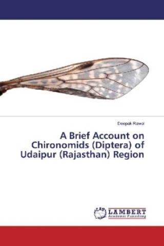 Kniha A Brief Account on Chironomids (Diptera) of Udaipur (Rajasthan) Region Deepak Rawal