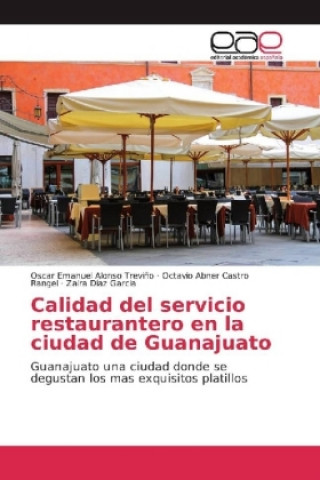 Книга Calidad del servicio restaurantero en la ciudad de Guanajuato Oscar Emanuel Alonso Treviño