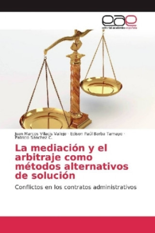 Kniha La mediación y el arbitraje como métodos alternativos de solución Juan Marcos Villacis Vallejo