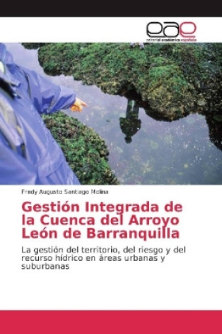 Kniha Gestión Integrada de la Cuenca del Arroyo León de Barranquilla Fredy Augusto Santiago Molina