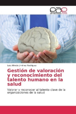 Book Gestión de valoración y reconocimiento del talento humano en la salud Luis Alfredo Jiménez Rodríguez