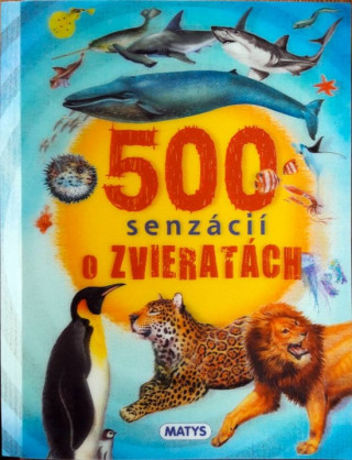 Kniha 500 senzácií o zvieratách neuvedený autor