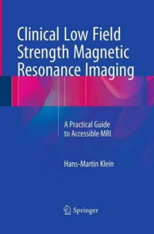 Könyv Clinical Low Field Strength Magnetic Resonance Imaging Hans-Martin Klein