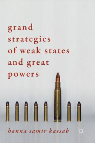 Книга Grand Strategies of Weak States and Great Powers Hanna Samir Kassab