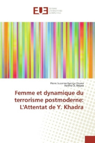 Knjiga Femme et dynamique du terrorisme postmoderne: L'Attentat de Y. Khadra Pierre Suzanne Eyenga Onana