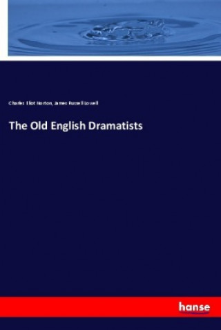 Knjiga The Old English Dramatists Charles Eliot Norton