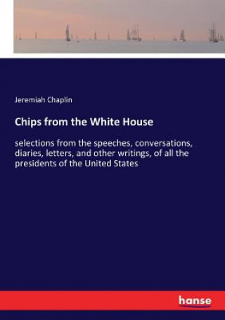 Könyv Chips from the White House JEREMIAH CHAPLIN