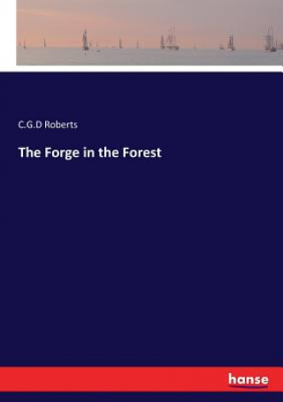 Knjiga Forge in the Forest Roberts C.G.D Roberts