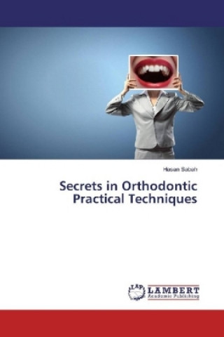 Knjiga Secrets in Orthodontic Practical Techniques Hasan Sabah