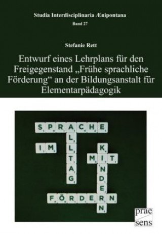 Kniha Entwurf eines Lehrplans für den Freigegenstand "Frühe sprachliche Förderung" an der Bildungsanstalt für Elementarpädagogik Stefanie Rett
