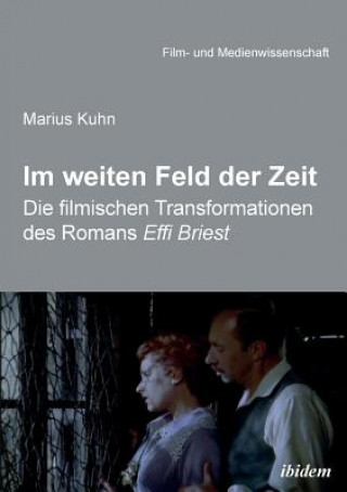 Könyv Im weiten Feld der Zeit. Die filmischen Transformationen des Romans Effi Briest Marius Kuhn
