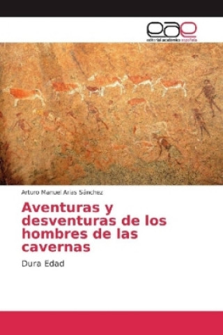 Carte Aventuras y desventuras de los hombres de las cavernas Arturo Manuel Arias Sánchez