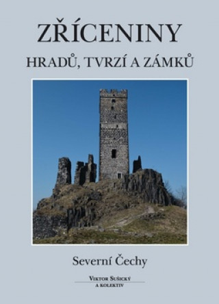Könyv Zříceniny hradů, tvrzí a zámků Severní Čechy Viktor Sušický