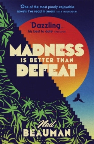 Knjiga Madness is Better than Defeat Ned Beauman
