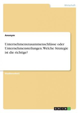 Kniha Unternehmenszusammenschlüsse oder Unternehmensteilungen. Welche Strategie ist die richtige? Anonym