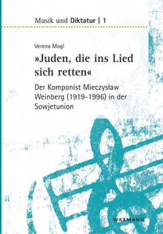 Könyv Juden, die ins Lied sich retten - der Komponist Mieczyslaw Weinberg (1919-1996) in der Sowjetunion Verena Mogl