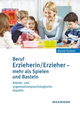 Könyv Beruf Erzieherin/Erzieher - mehr als Spielen und Basteln Bernd Rudow