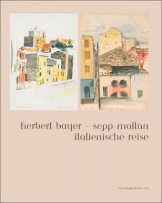 Kniha Herbert Bayer - Sepp Maltan: Italienische Reise Lucas Horvath