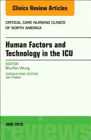 Kniha Technology in the ICU, An Issue of Critical Care Nursing Clinics of North America Wung