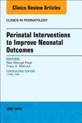 Carte Perinatal Interventions to Improve Neonatal Outcomes, An Issue of Clinics in Perinatology Patel