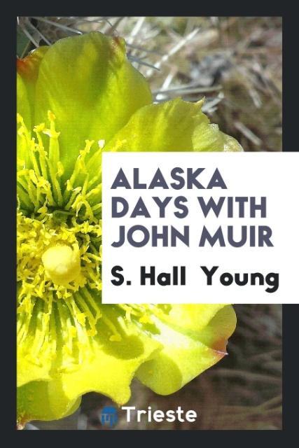 Book Alaska Days with John Muir S. HALL YOUNG