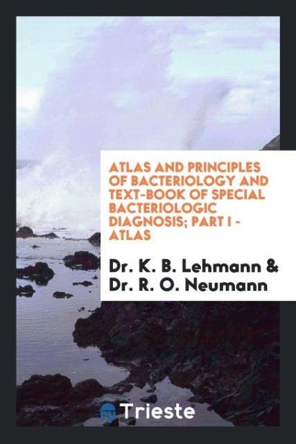 Carte Atlas and Principles of Bacteriology and Text-Book of Special Bacteriologic Diagnosis; Part I - Atlas DR. K. B. LEHMANN