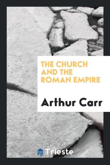 Könyv Church and the Roman Empire ARTHUR CARR