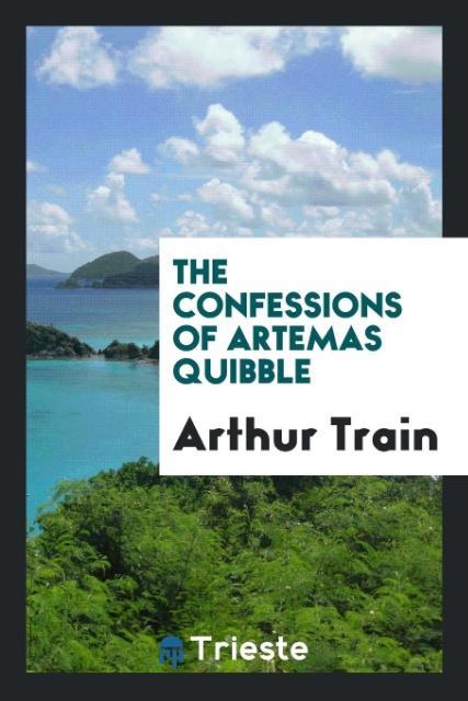 Book Confessions of Artemas Quibble ARTHUR TRAIN