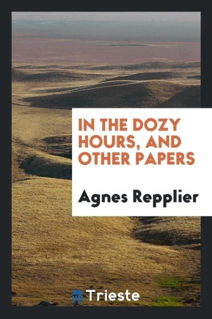 Kniha In the Dozy Hours, and Other Papers AGNES REPPLIER