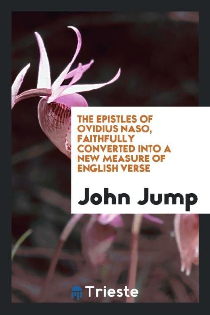 Kniha Epistles of Ovidius Naso, Faithfully Converted Into a New Measure of English Verse JOHN JUMP