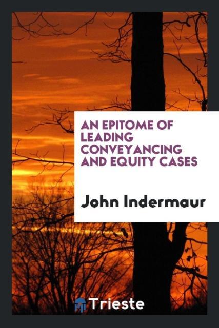 Kniha Epitome of Leading Conveyancing and Equity Cases JOHN INDERMAUR