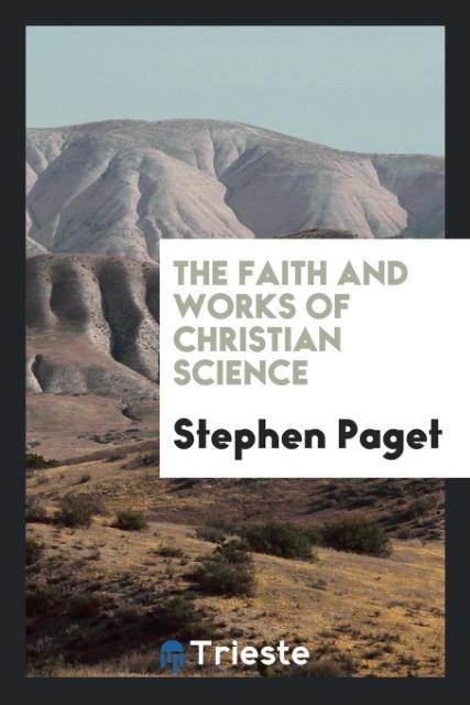 Carte Faith and Works of Christian Science STEPHEN PAGET
