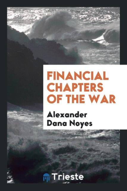 Książka Financial Chapters of the War ALEXANDER DANA NOYES