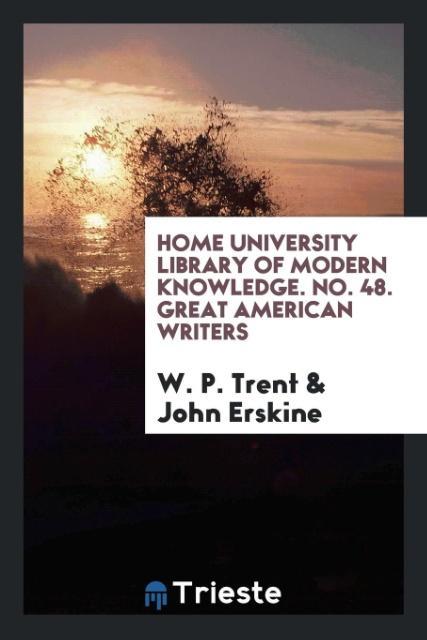 Kniha Home University Library of Modern Knowledge. No. 48. Great American Writers W. P. TRENT