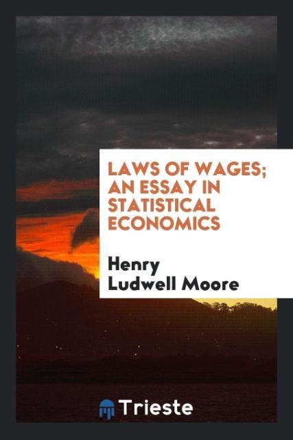 Kniha Laws of Wages; An Essay in Statistical Economics HENRY LUDWELL MOORE