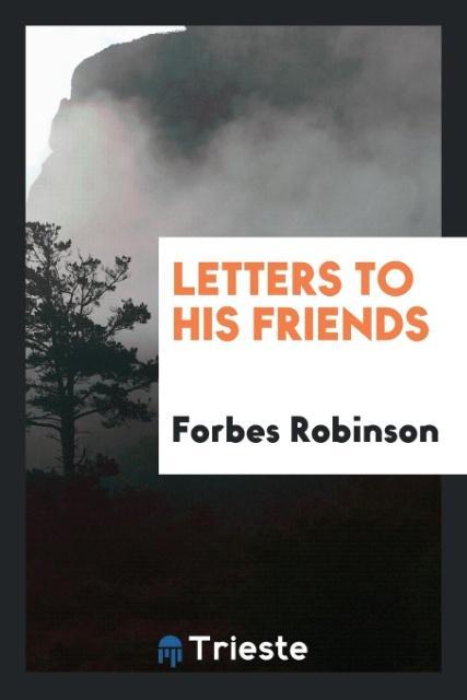 Книга Letters to His Friends FORBES ROBINSON