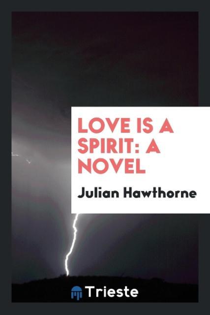 Книга Love Is a Spirit Julian Hawthorne