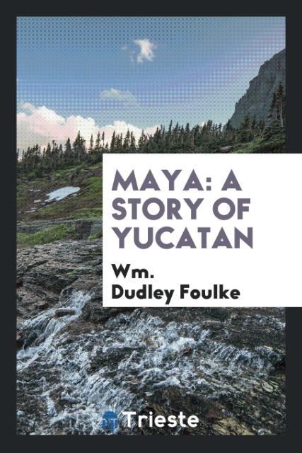 Könyv Maya WM. DUDLEY FOULKE