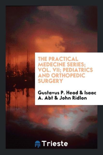 Kniha Practical Medecine Series; Vol. VII; Pediatrics and Orthopedic Surgery GUSTAVUS P. HEAD