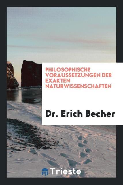 Könyv Philosophische Voraussetzungen Der Exakten Naturwissenschaften DR. ERICH BECHER