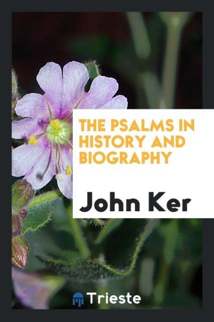 Könyv Psalms in History and Biography John Ker