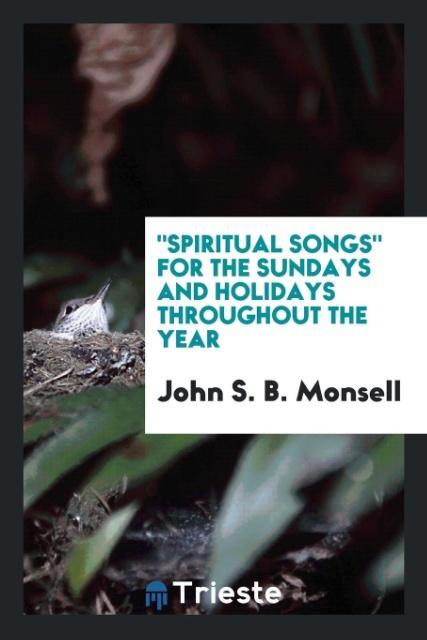 Kniha Spiritual Songs for the Sundays and Holidays Throughout the Year JOHN S. B. MONSELL