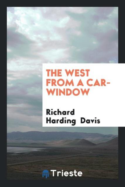 Boek West from a Car-Window RICHARD HARDIN DAVIS