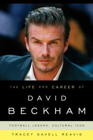 Könyv Life and Career of David Beckham Tracey Savell Reavis