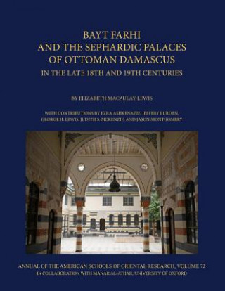 Carte Bayt Farhi and the Sephardic Palaces of Ottoman Damascus in the Late 18th and 19th Centuries Elizabeth Macaulay-Lewis