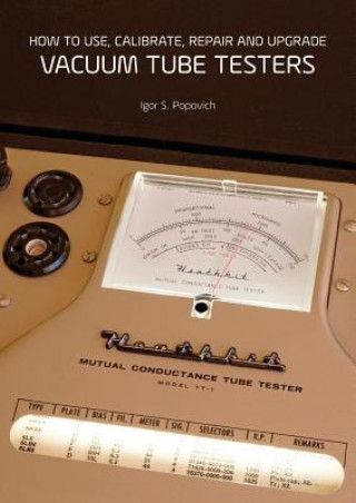 Książka How to Use, Calibrate, Repair and Upgrade Vacuum Tube Testers IGOR S. POPOVICH