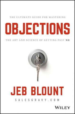 Книга Objections - The Ultimate Guide for Mastering The Art and Science of Getting Past No Jeb Blount