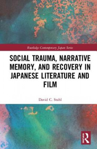 Carte Social Trauma, Narrative Memory, and Recovery in Japanese Literature and Film STAHL