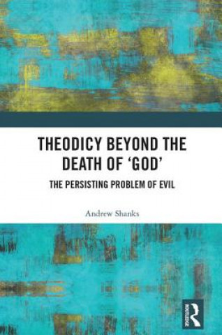 Книга Theodicy Beyond the Death of 'God' Andrew Shanks